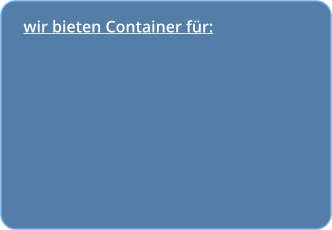 wir bieten Container fr: